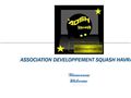 Club de squash, Association Développement Squash Havrais (76)